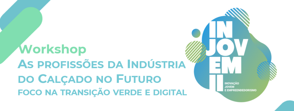 Workshop “As Profissões na Indústria do Calçado no Futuro – foco na transição verde e digital”